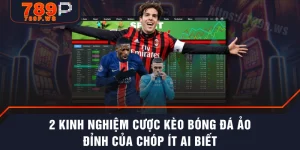 2 Kinh Nghiệm Cược Kèo Bóng Đá Ảo Đỉnh Của Chóp Ít Ai Biết