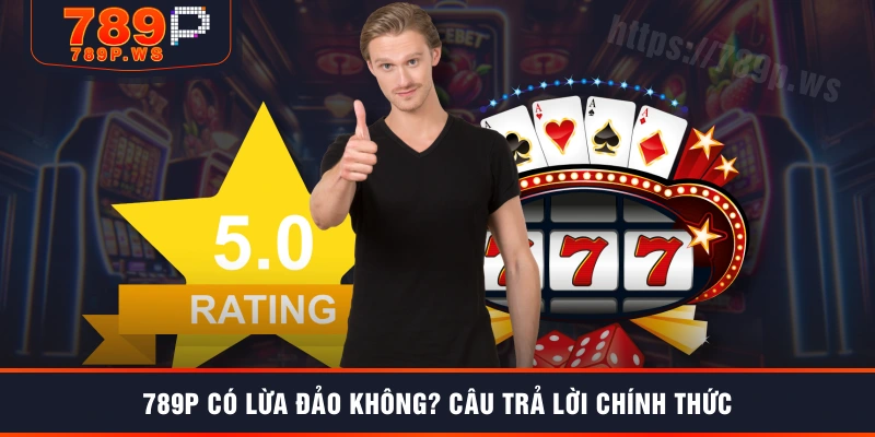 789P có lừa đảo không? Câu trả lời chính thức