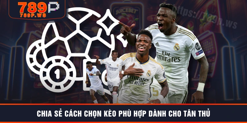 Chia sẻ cách chọn kèo phù hợp dành cho tân thủ