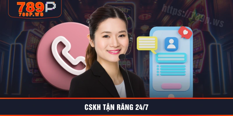 CSKH tận răng 24/7