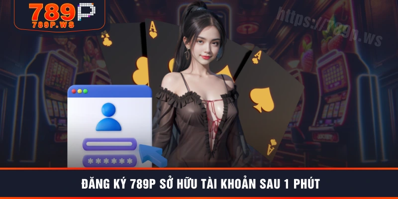 Đăng ký 789P sở hữu tài khoản sau 1 phút
