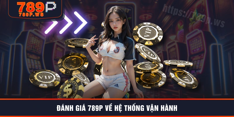 Đánh giá 789P về hệ thống vận hành