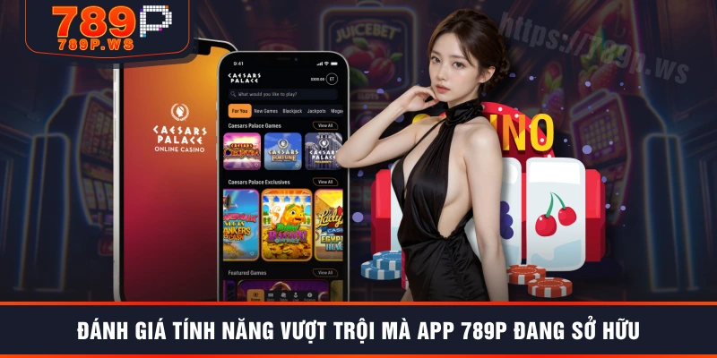 Đánh giá tính năng vượt trội mà app 789P đang sở hữu