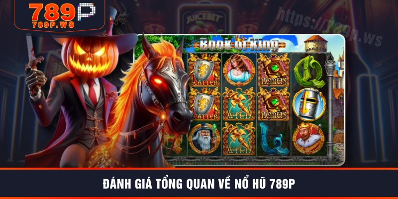 Đánh giá tổng quan về nổ hũ 789P
