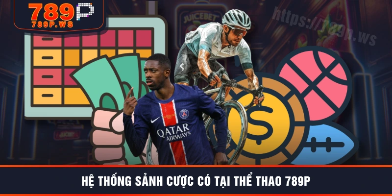 Hệ thống sảnh cược có tại thể thao 789P