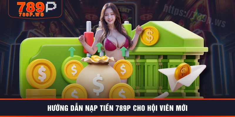 Hướng dẫn nạp tiền 789P cho hội viên mới