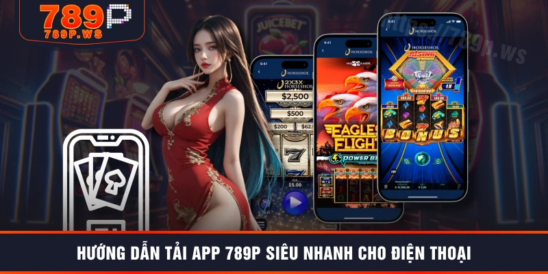 Hướng dẫn tải app 789P siêu nhanh cho điện thoại
