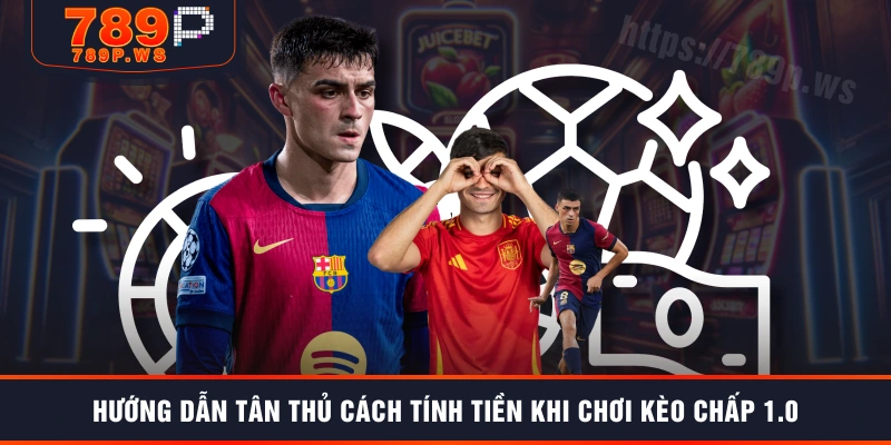 Hướng dẫn tân thủ cách tính tiền khi chơi kèo chấp 1.0