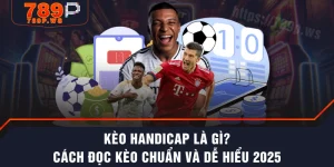 Kèo Handicap Là Gì? Cách Đọc Kèo Chuẩn Và Dễ Hiểu 2025