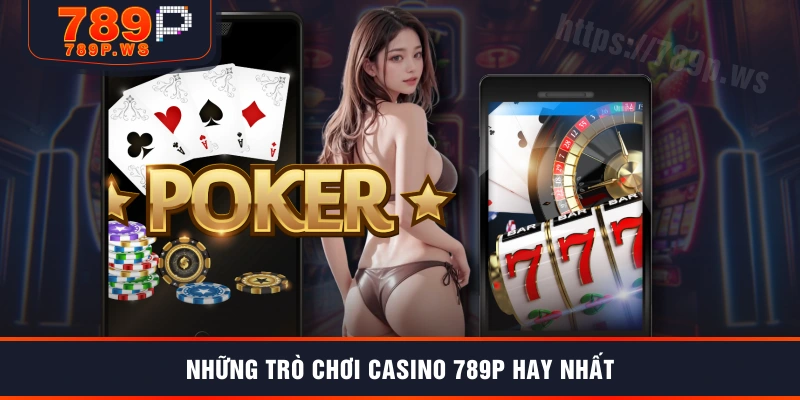 Những trò chơi casino 789P hay nhất