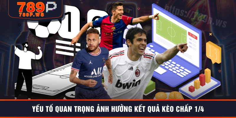 Yếu tố quan trọng ảnh hưởng kết quả kèo chấp 1/4